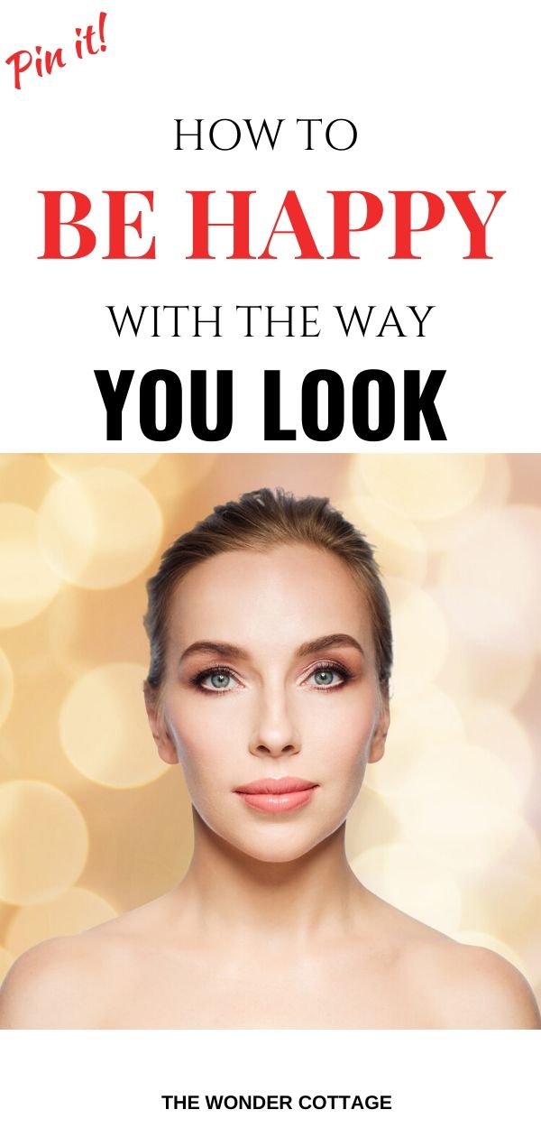 how to be happy with the way you look