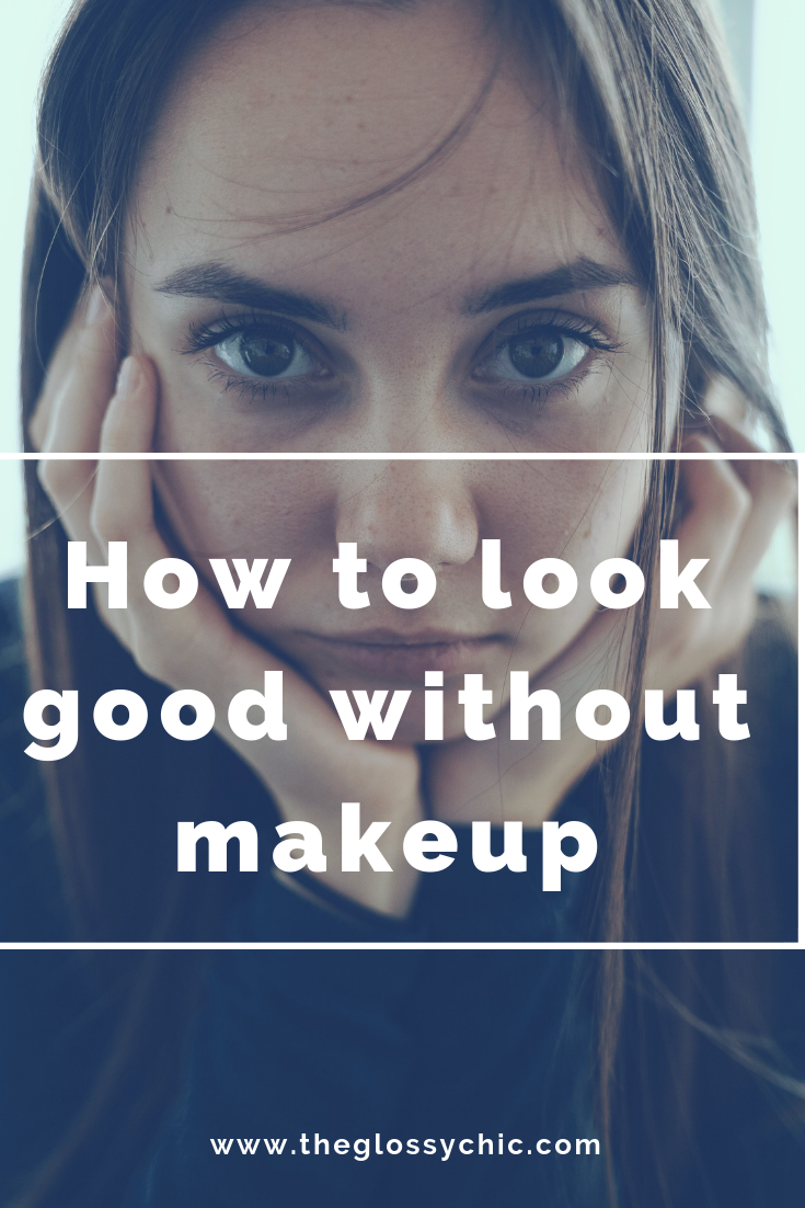 How To Look Good Without Makeup - The Glossychic