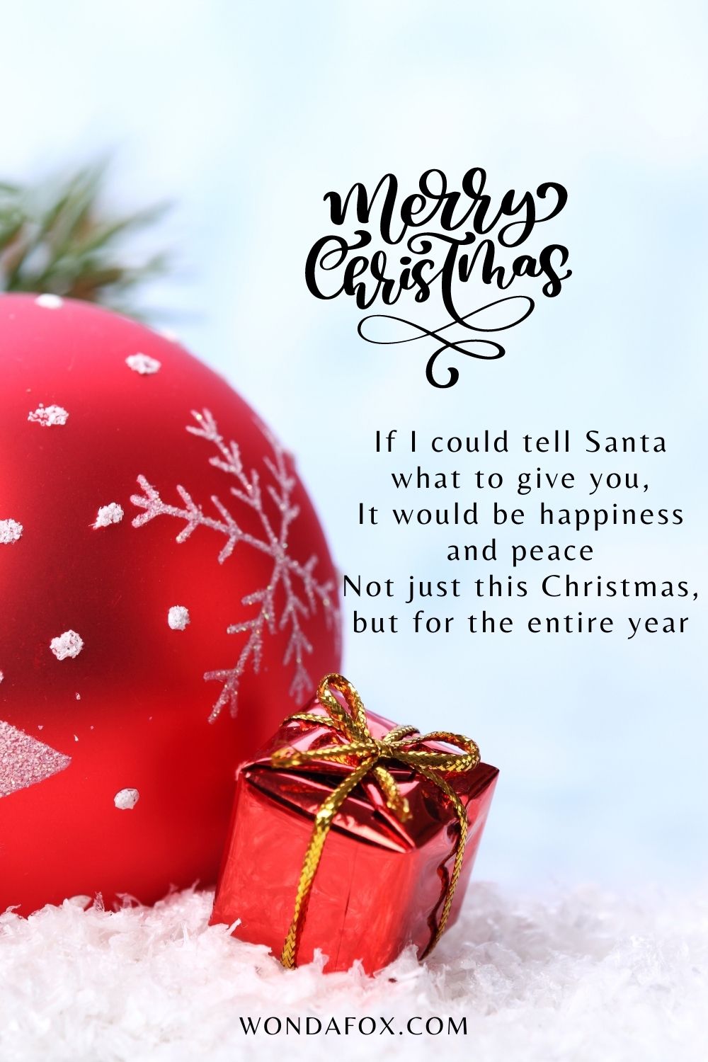 If I could tell Santa what to give you, It would be happiness and peace Not just this Christmas, but for the entire year 