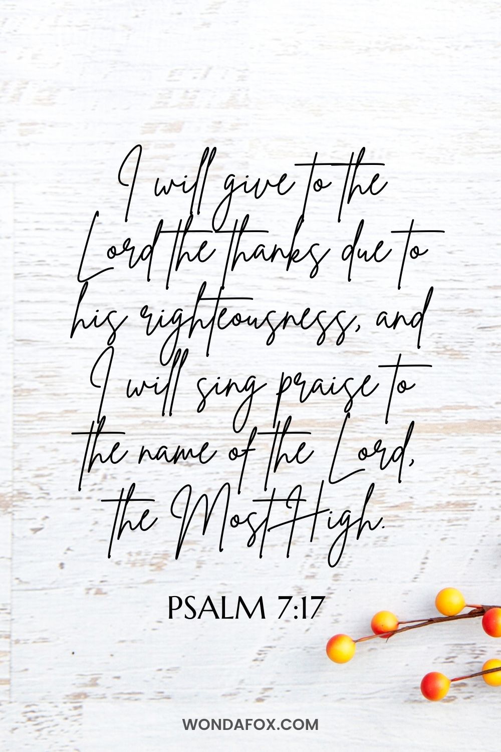 I will give to the Lord the thanks due to his righteousness,     and I will sing praise to the name of the Lord, the Most High.