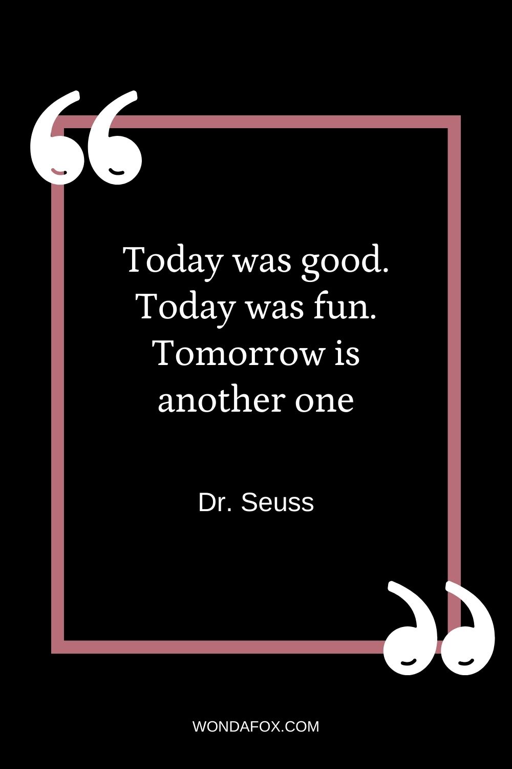 Today was good. Today was fun. Tomorrow is another one