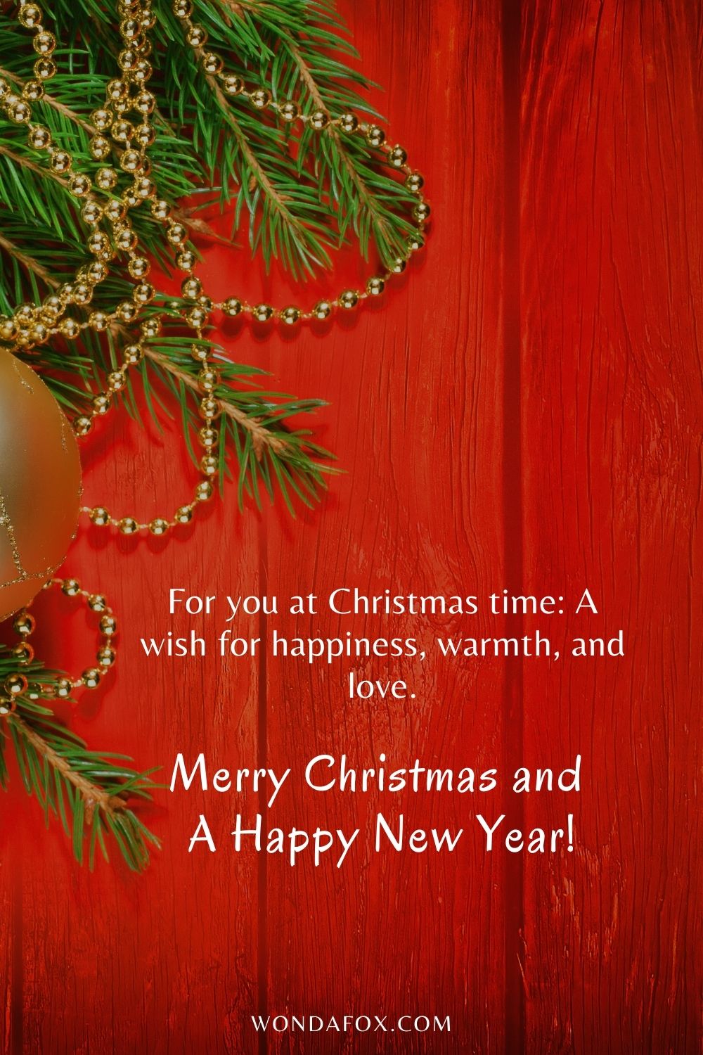 For you at Christmas time: A wish for happiness, warmth, and love.