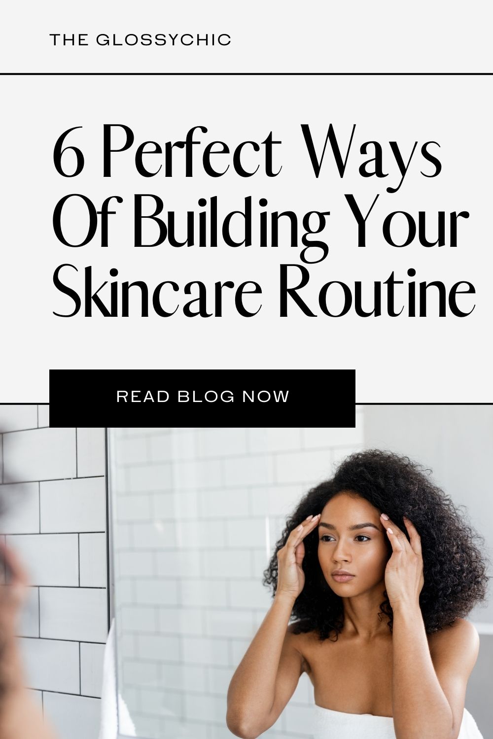 6 Perfect Ways Of Building Your Skincare Routine