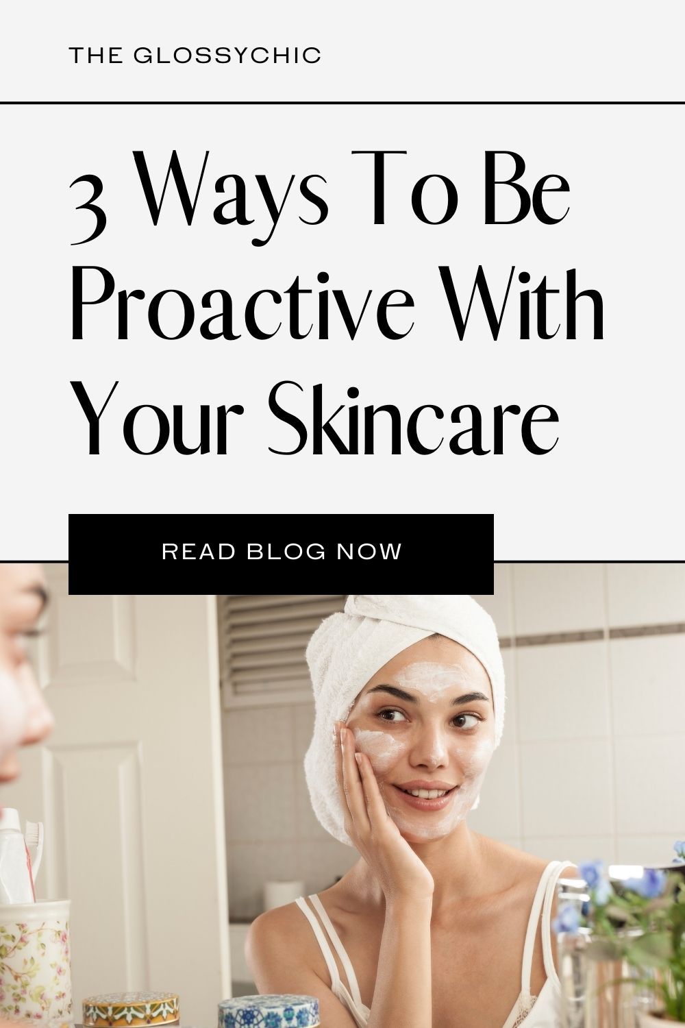 3 ways to be proactive with your skincare