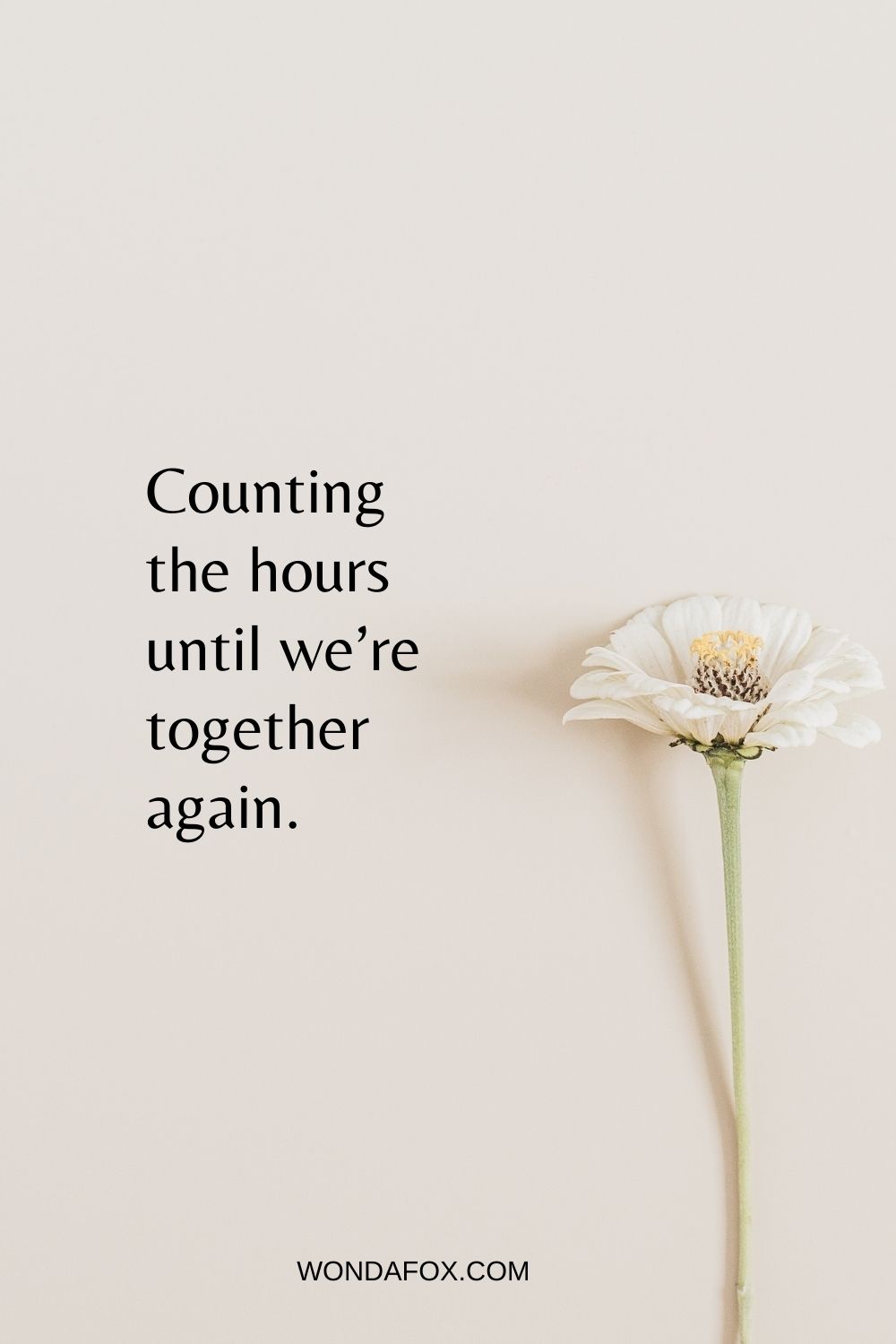Counting the hours until we’re together again.