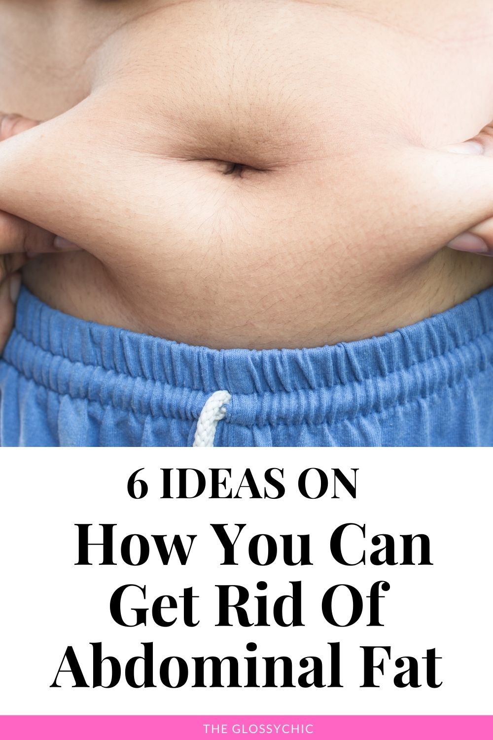 6 Ideas On How You Can Get Rid Of Abdominal Fat