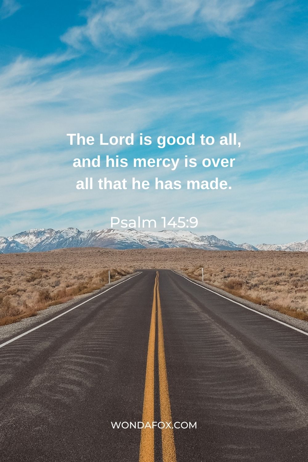 The Lord is good to all, and his mercy is over all that he has made.