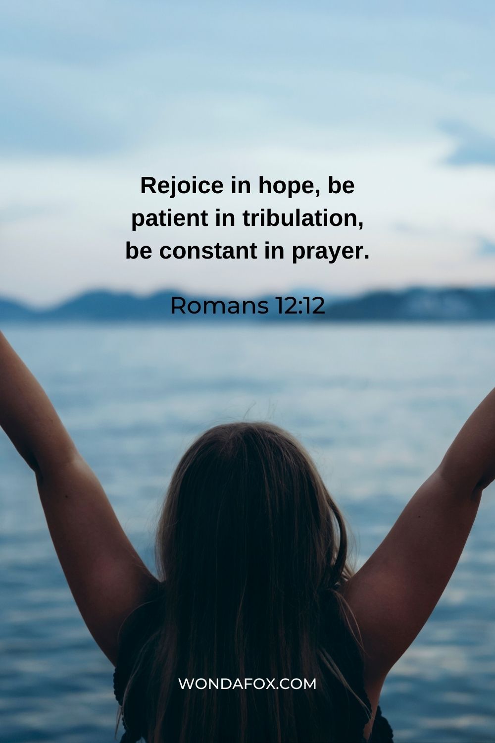 Rejoice in hope, be patient in tribulation, be constant in prayer.