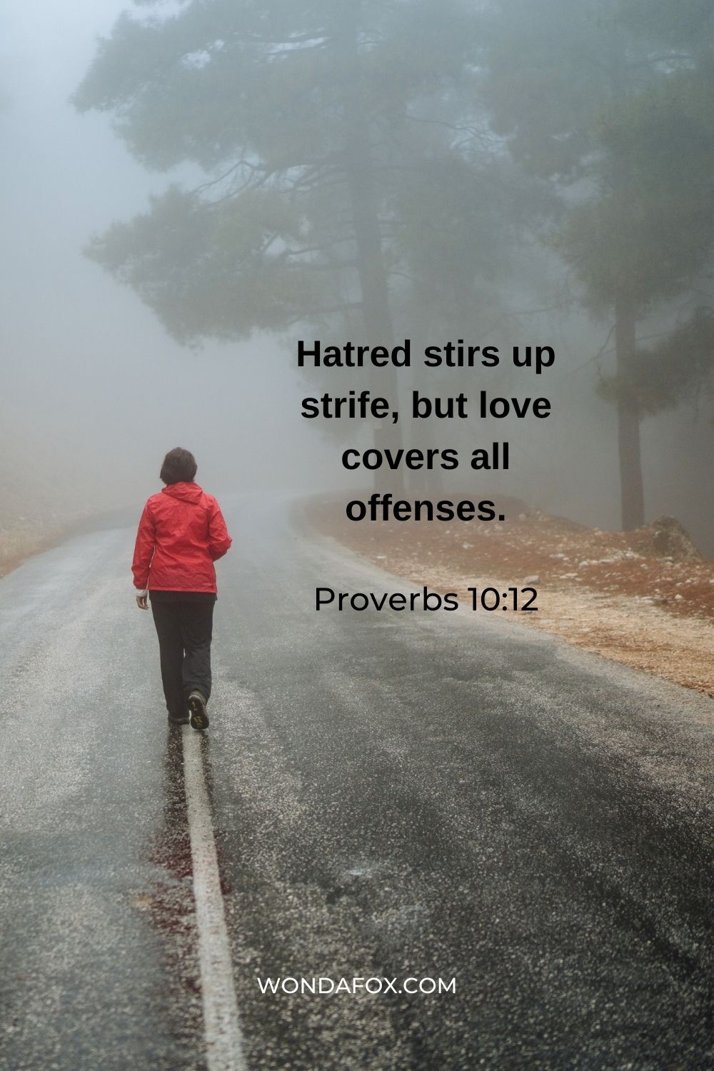 Hatred stirs up strife, but love covers all offenses.