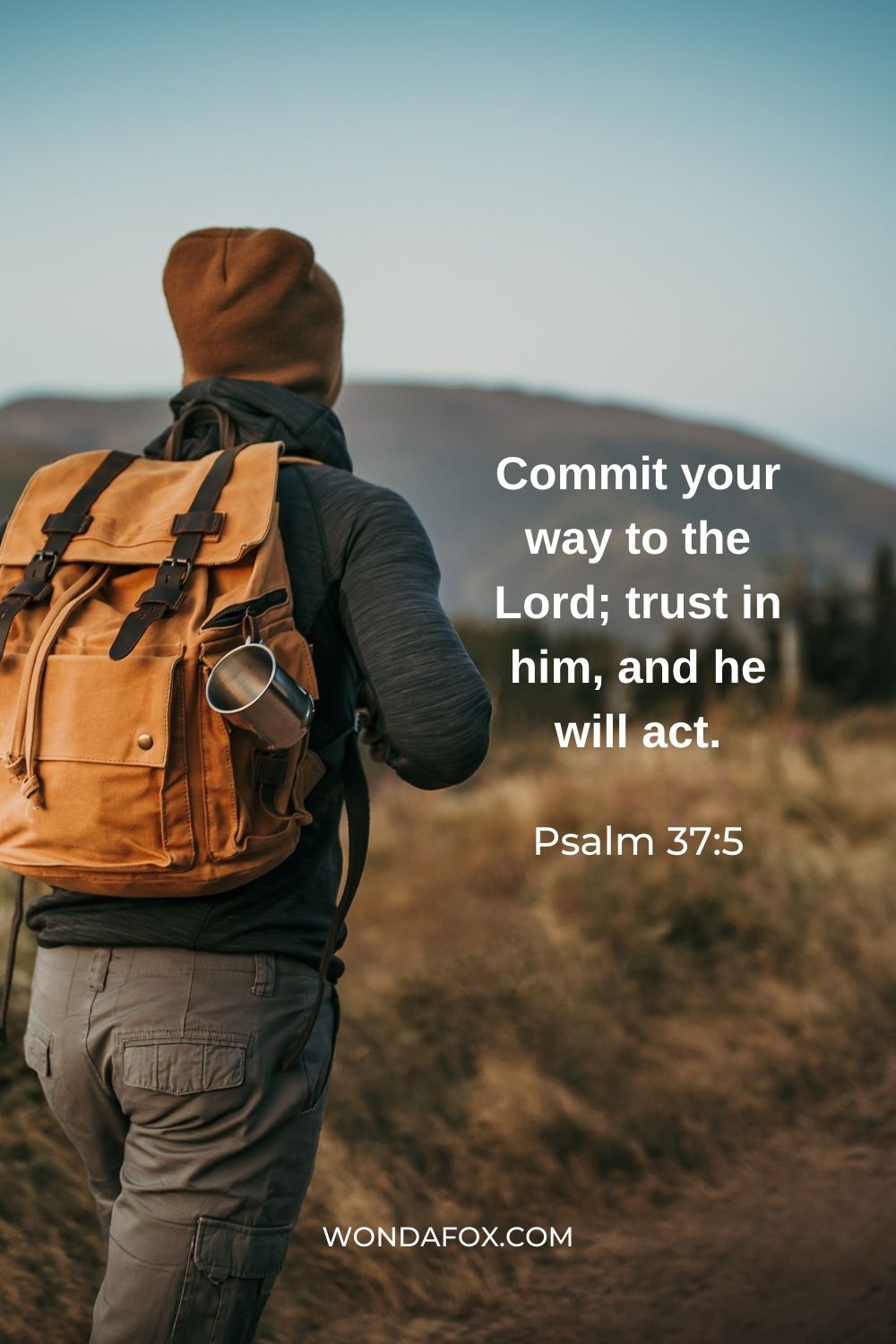 Commit your way to the Lord; trust in him, and he will act.