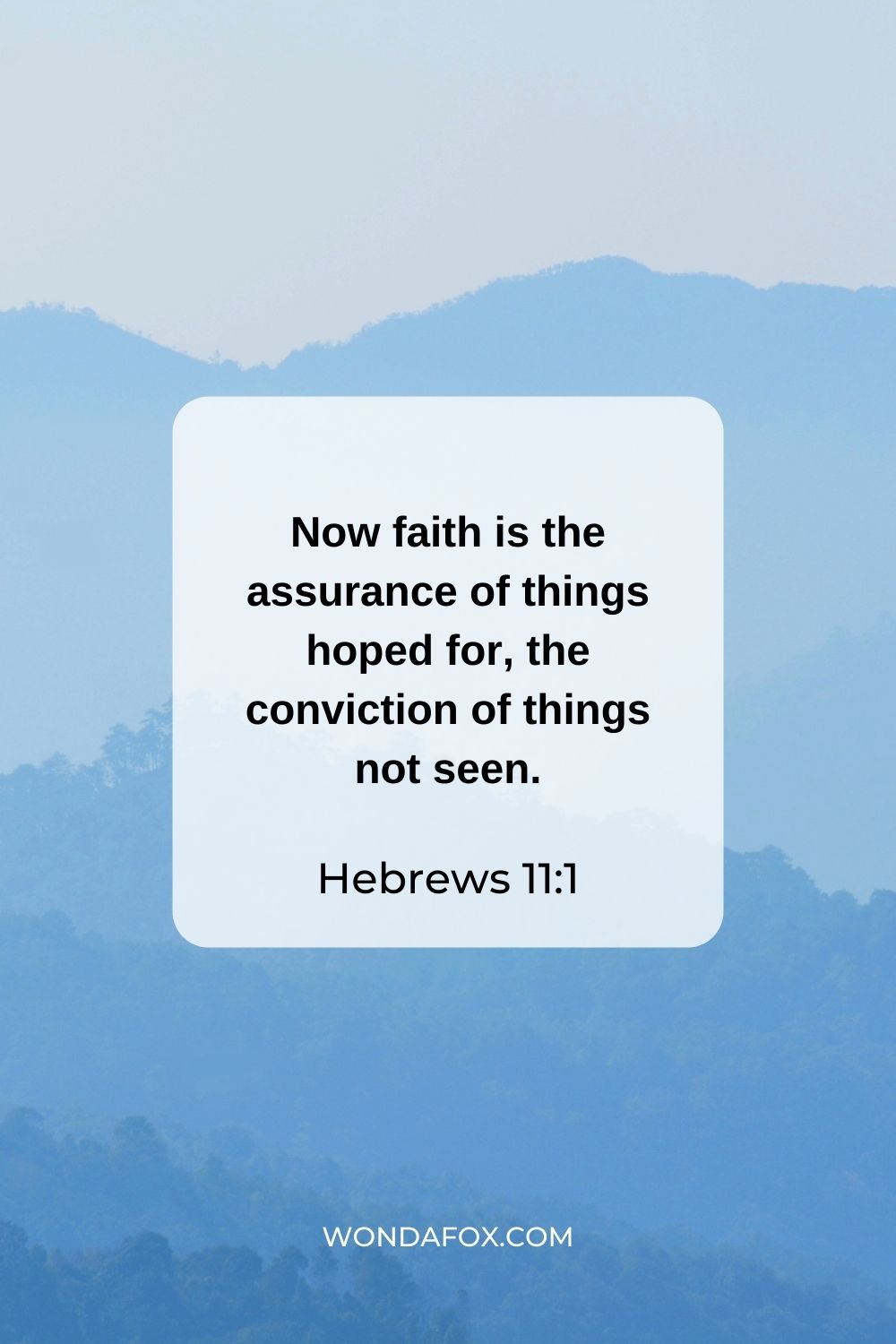Now faith is the assurance of things hoped for, the conviction of things not seen.