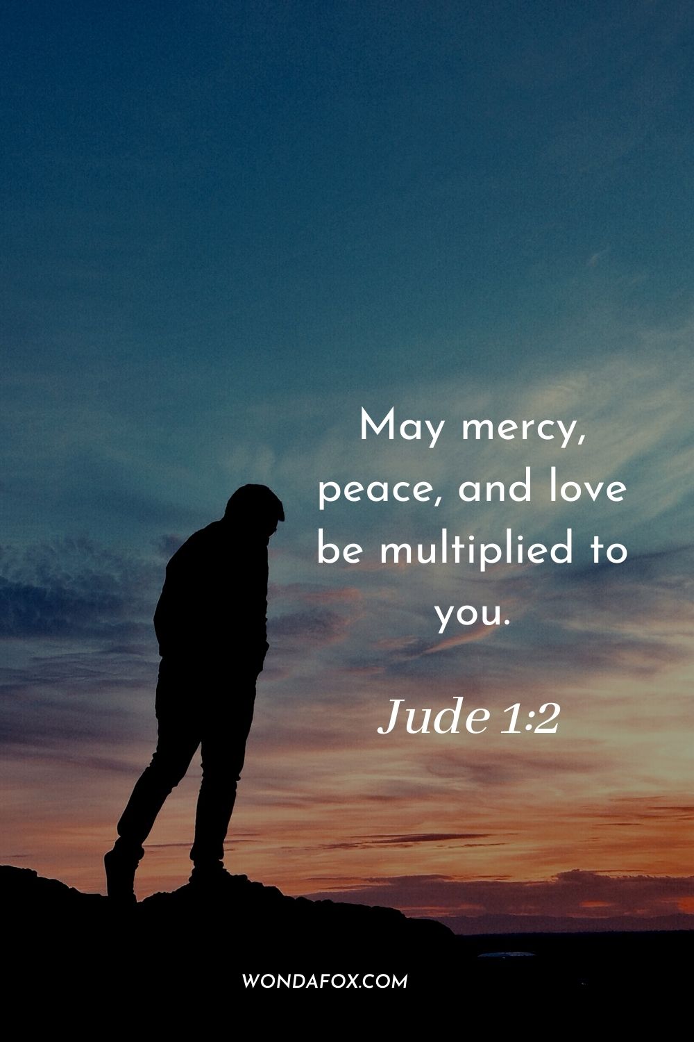 May mercy, peace, and love be multiplied to you. Jude 1:2