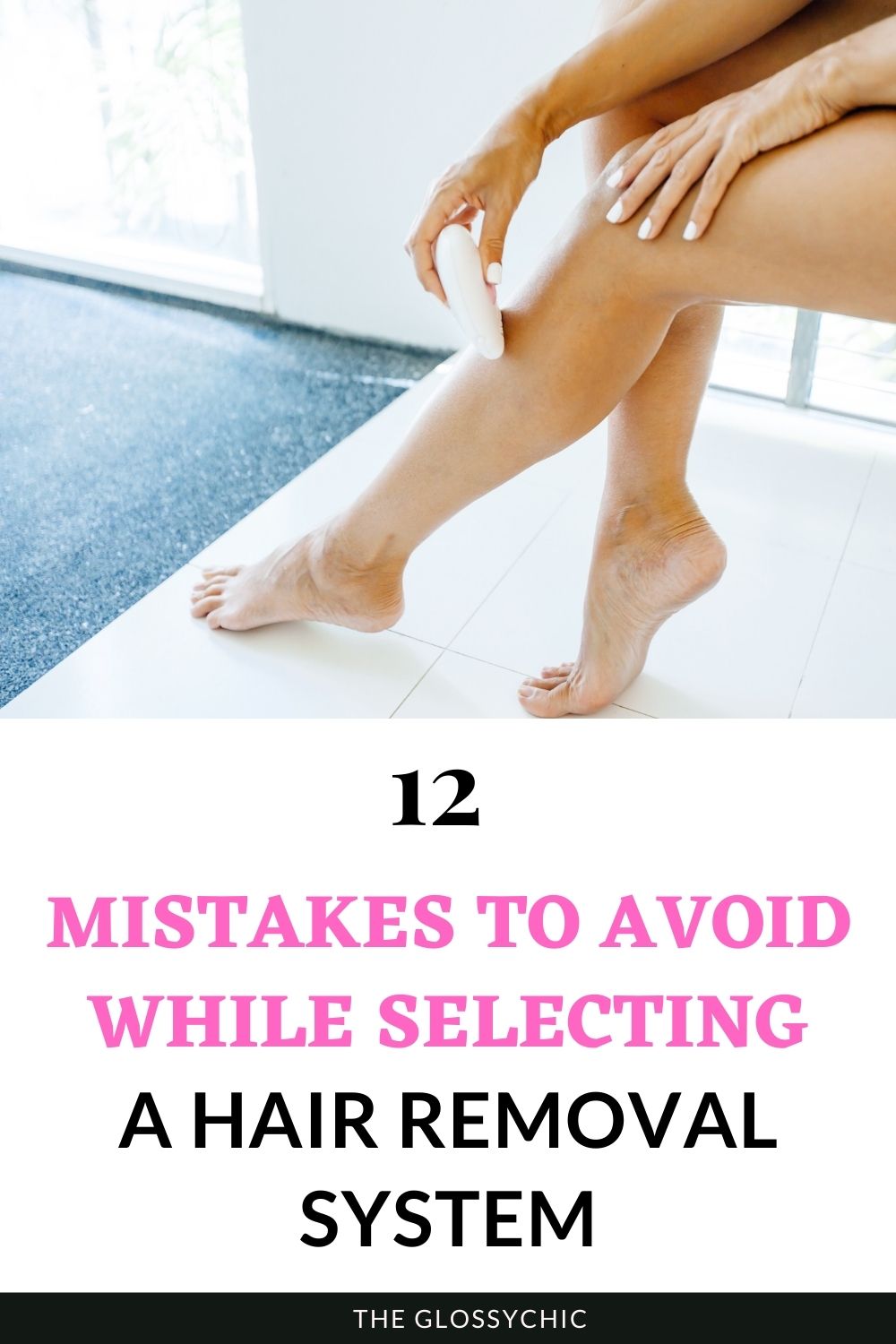 12 Mistakes To Avoid While Selecting A Hair Removal System