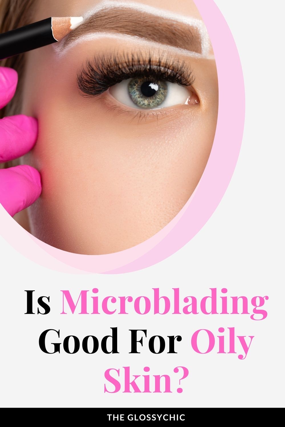 Is Microblading Good For Oily Skin?