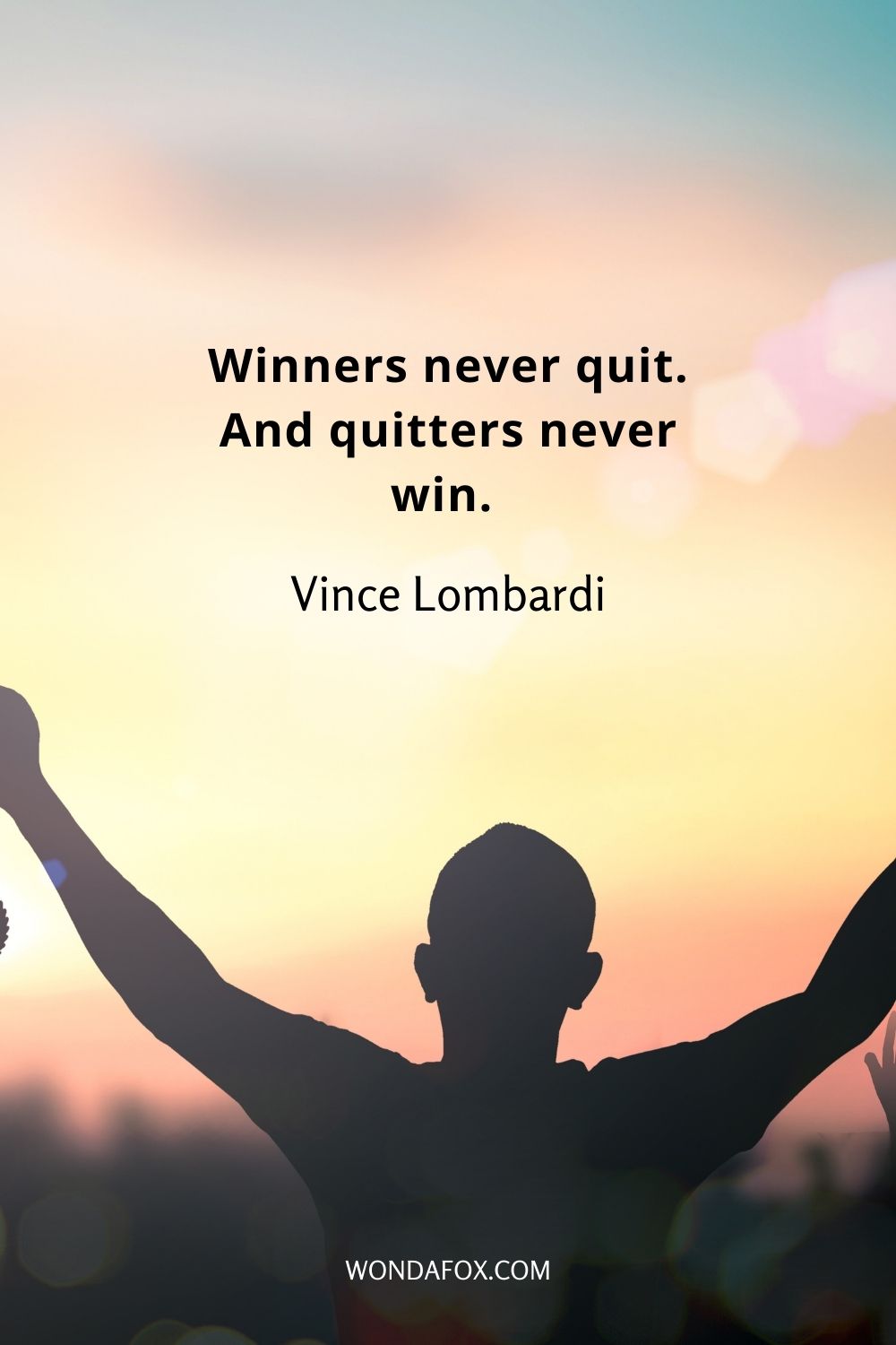 Winners never quit. And quitters never win. 