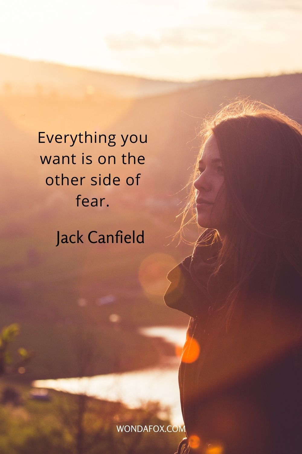 Everything you want is on the other side of fear.