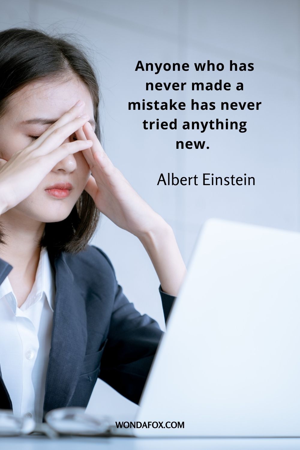 Anyone who has never made a mistake has never tried anything new.