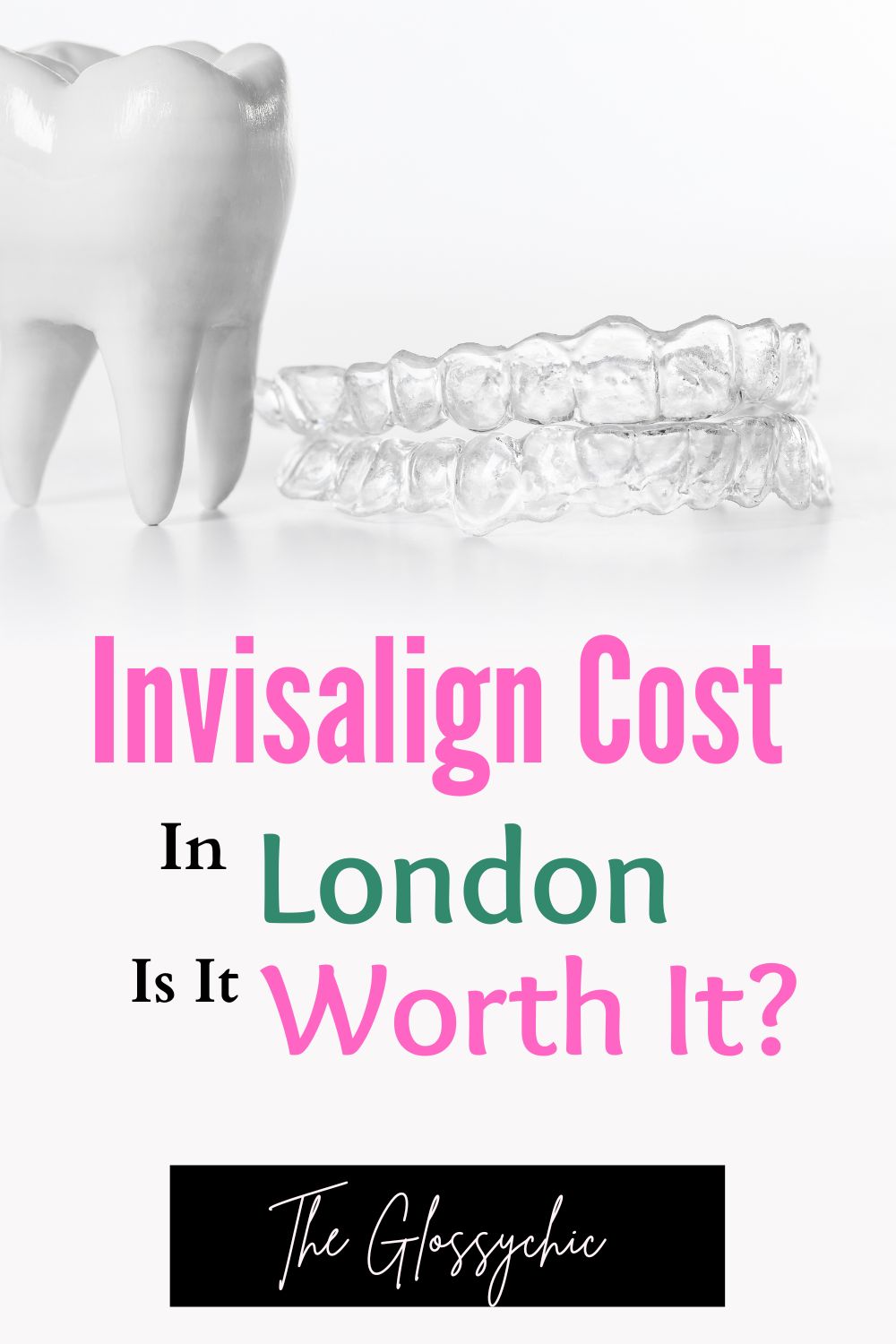 Invisalign Cost In London: Is It Worth It?