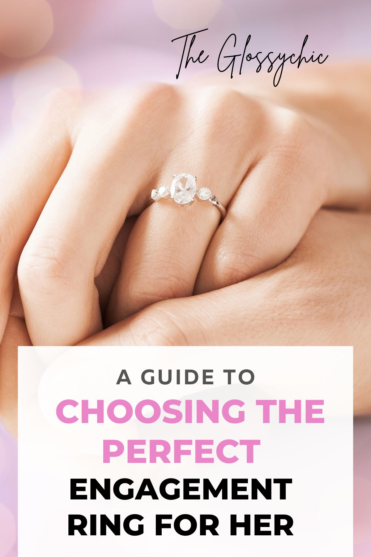 A Guide To Choosing The Perfect Engagement Ring For Her