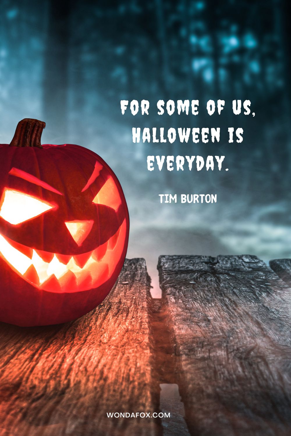 For some of us, Halloween is everyday.Tim Burton