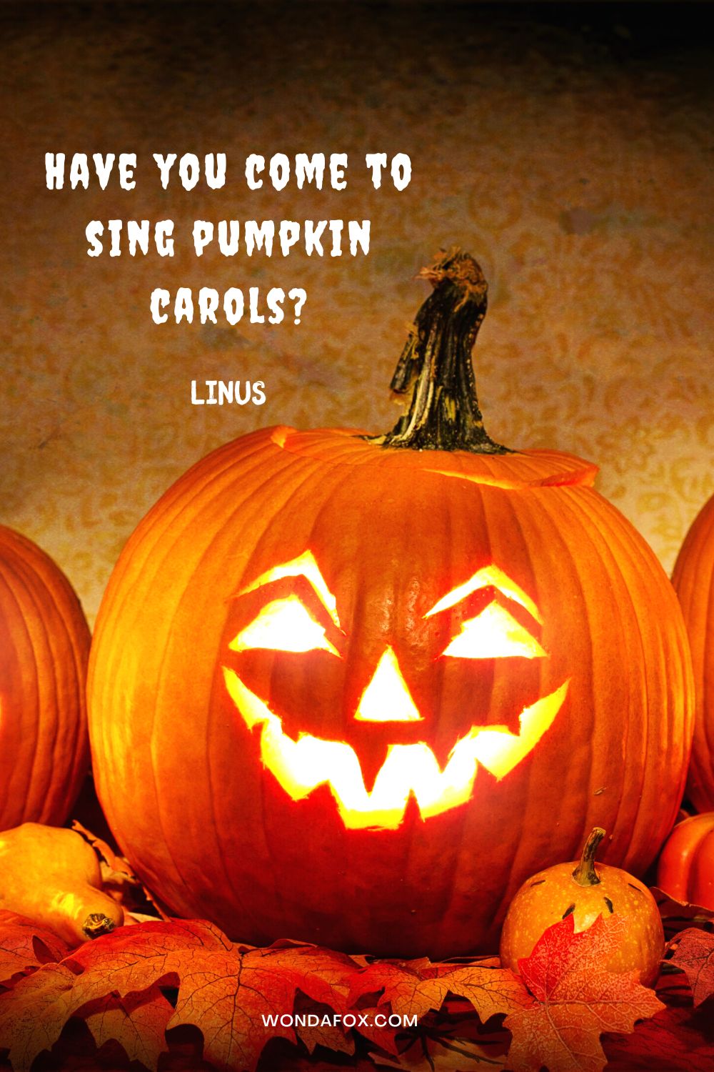 Have you come to sing pumpkin carols? Linus