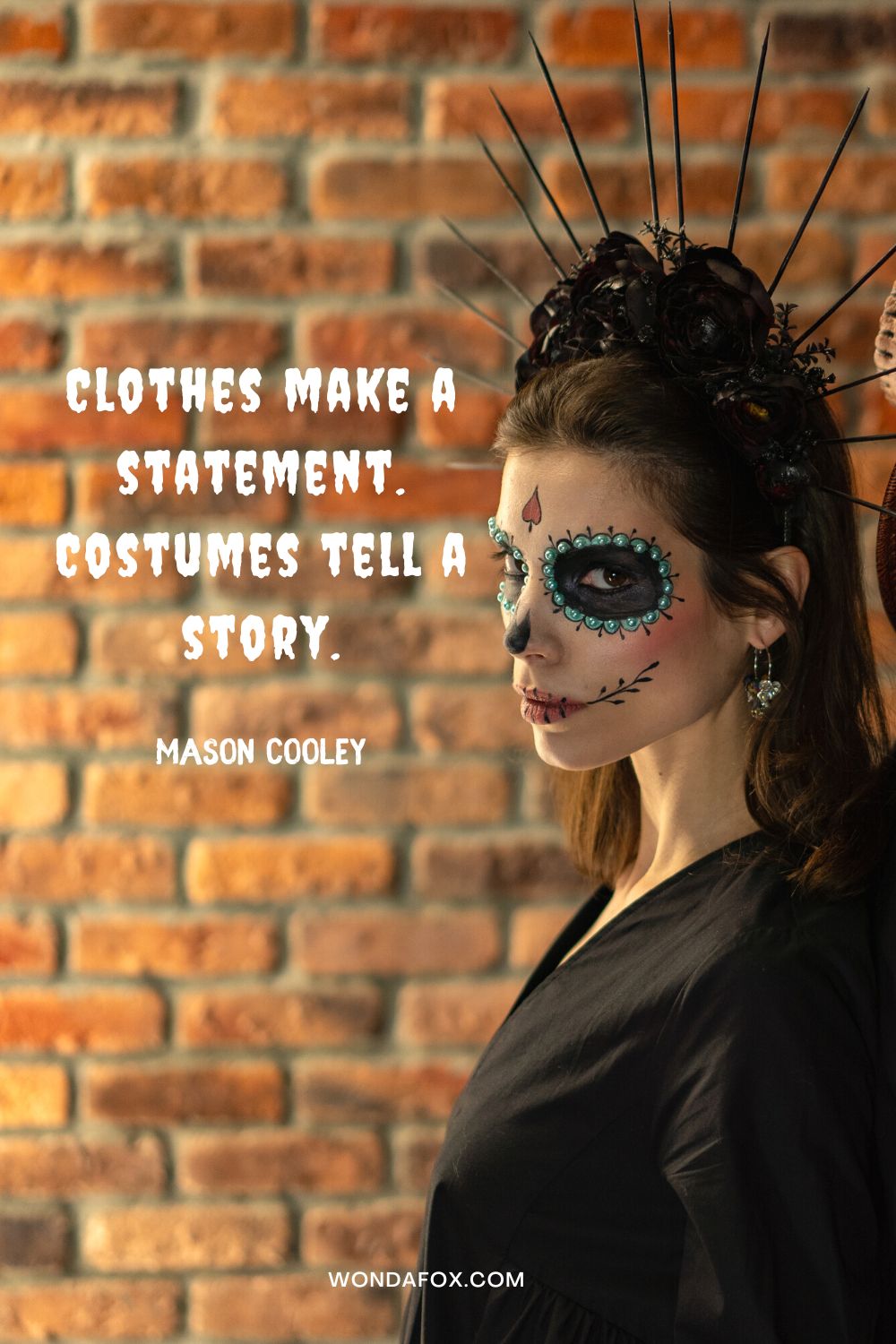 Clothes make a statement. Costumes tell a story. Mason Cooley