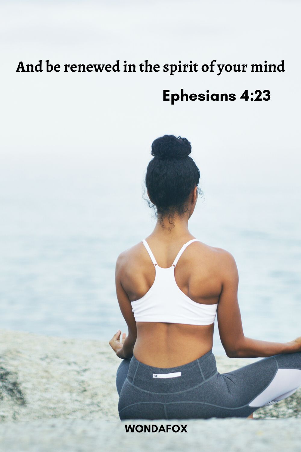 And be renewed in the spirit of your mind,
Ephesians 4:23
Bible Verses About Being Positive