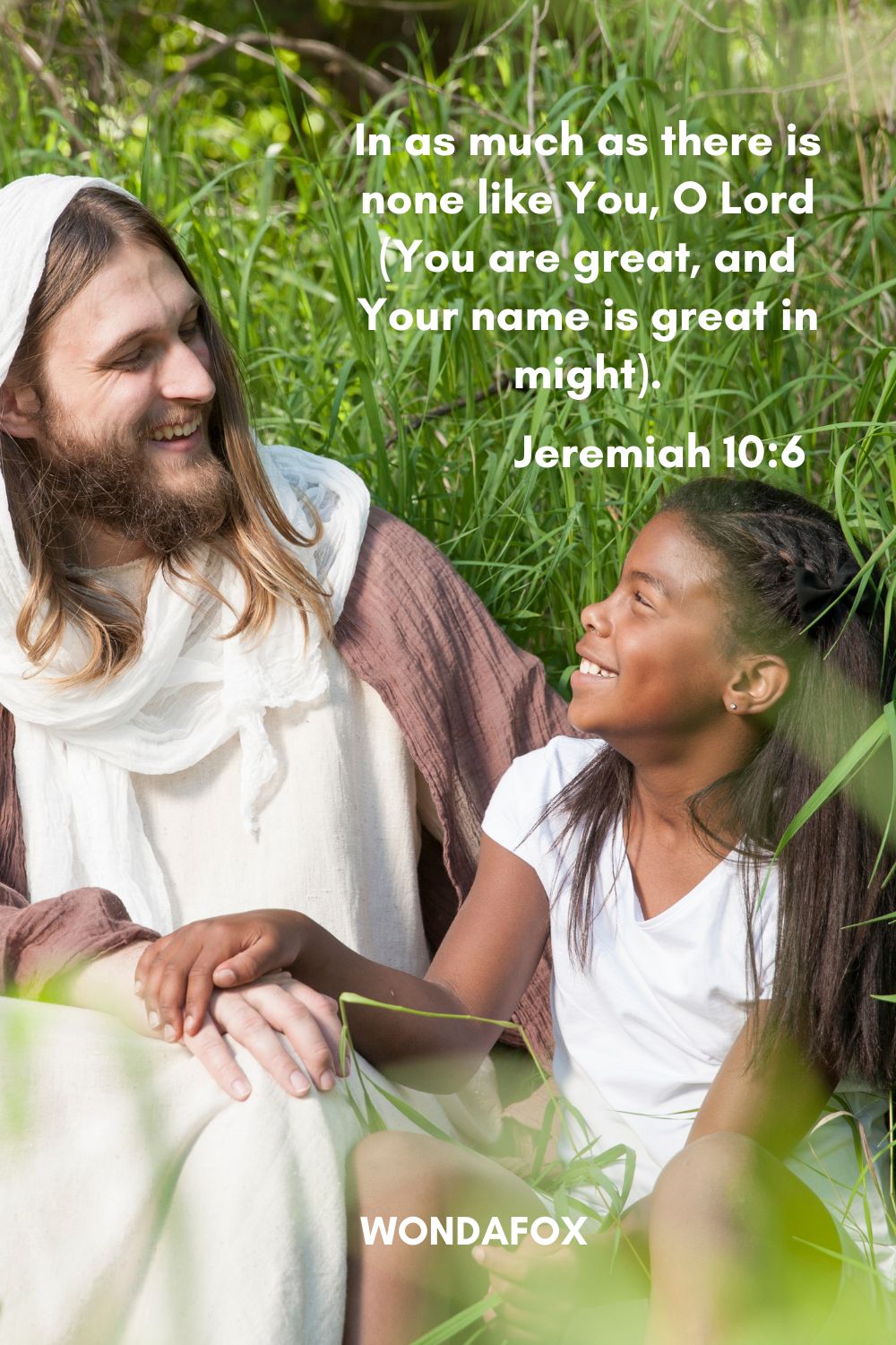 In as much as there is none like You, O Lord
(You are great, and Your name is great in might)
Jeremiah 10:6