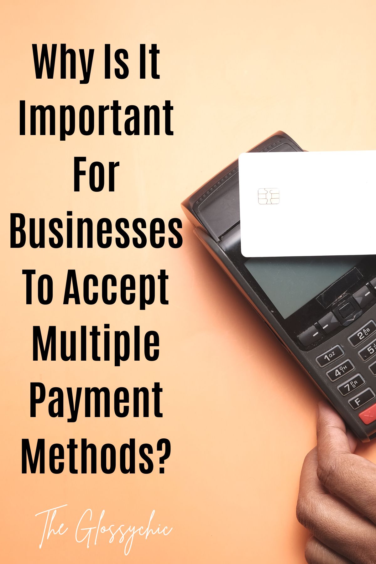 Why Is It Important For Businesses To Accept Multiple Payment Methods?
