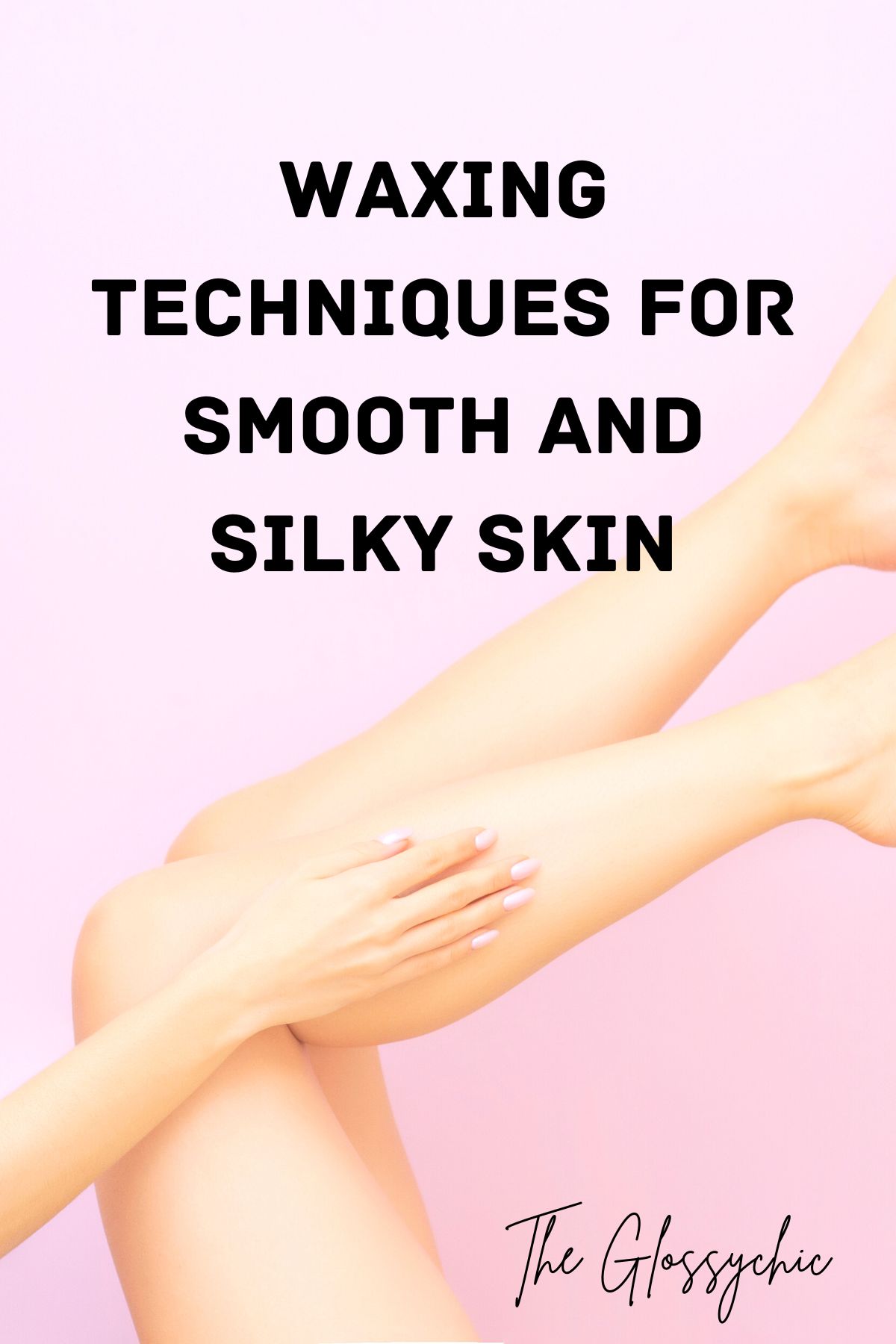 Waxing Techniques For Smooth And Silky Skin