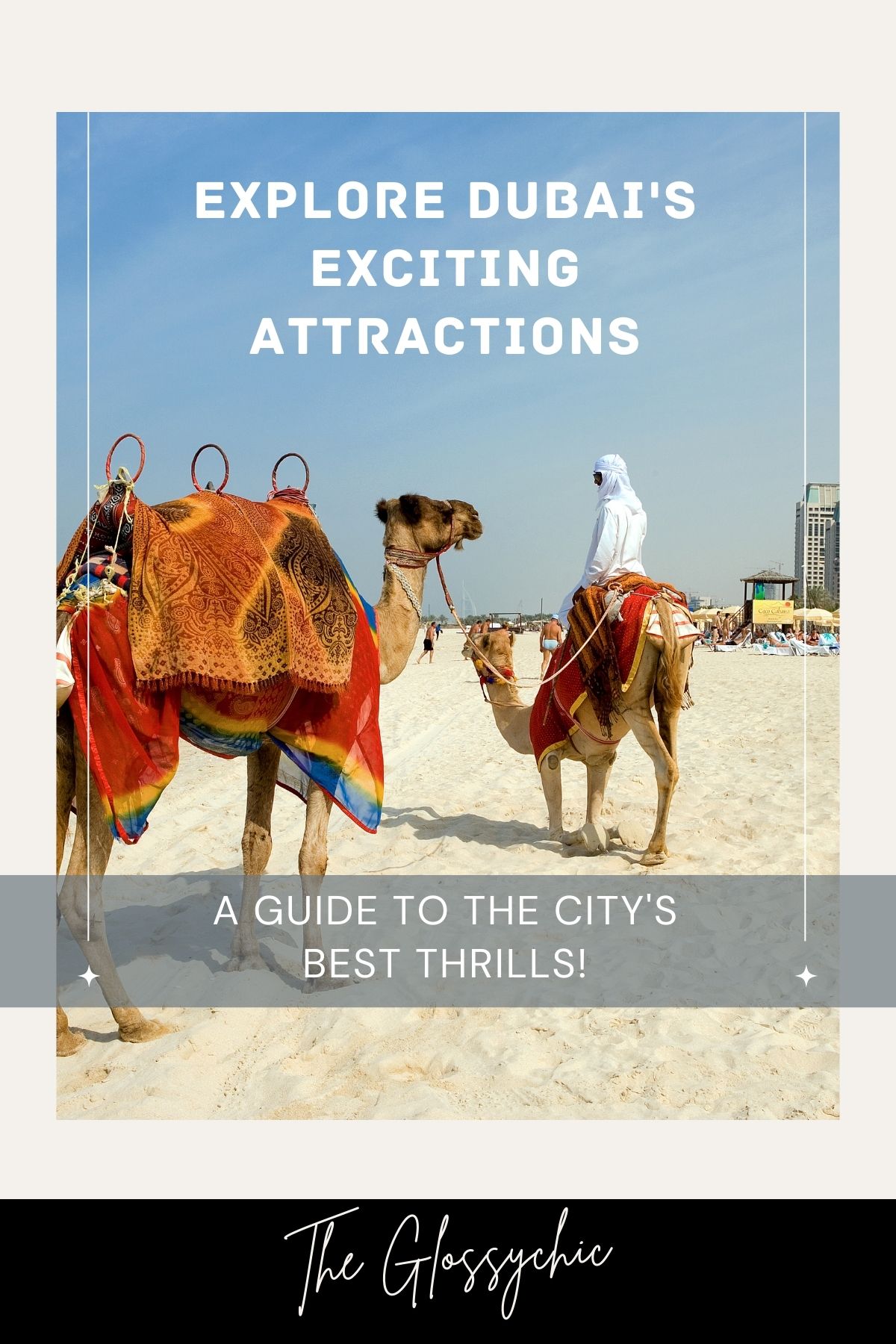 Explore Dubai's Exciting Attractions: A Guide To The City's Best Thrills!