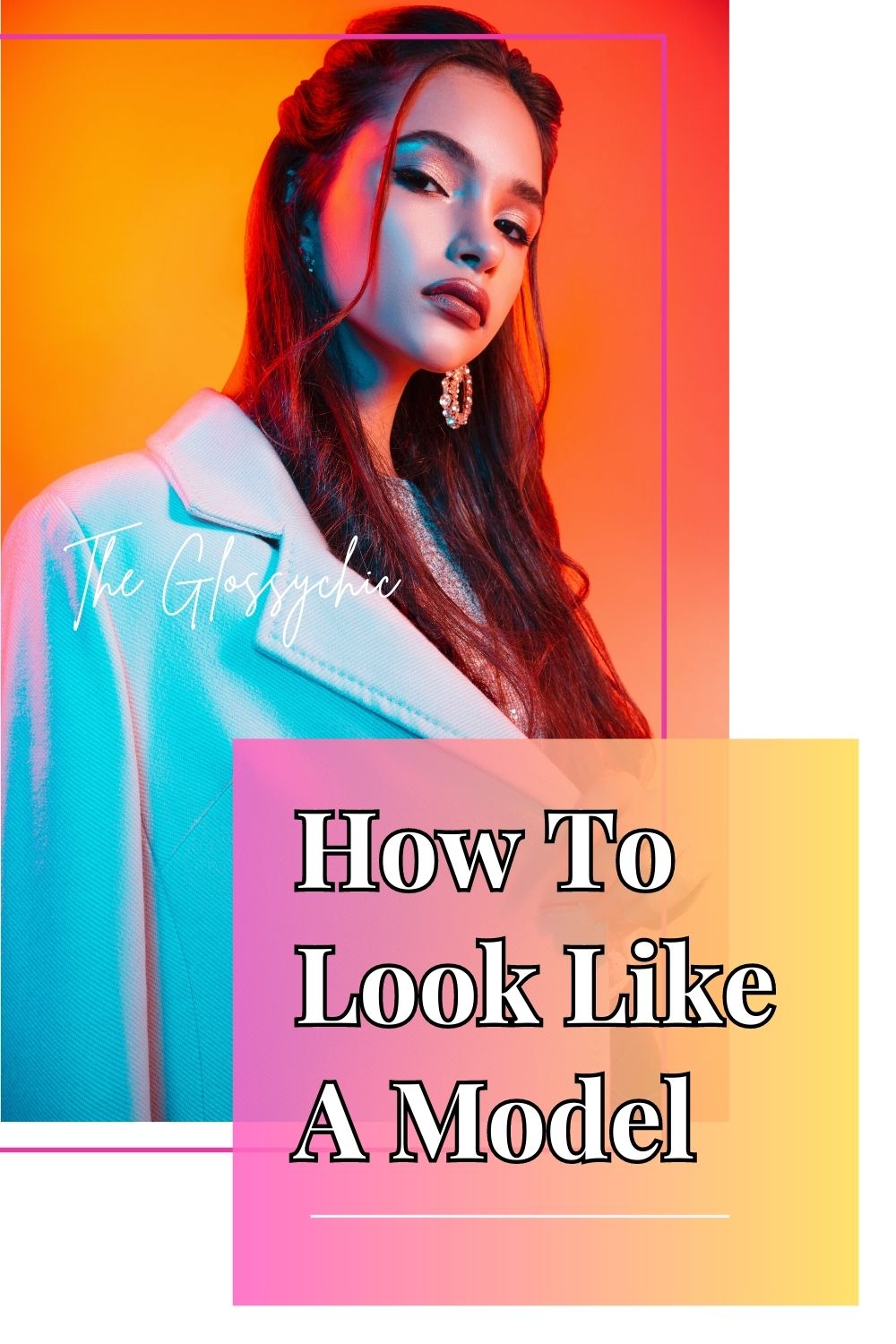 How To Look Like A Model