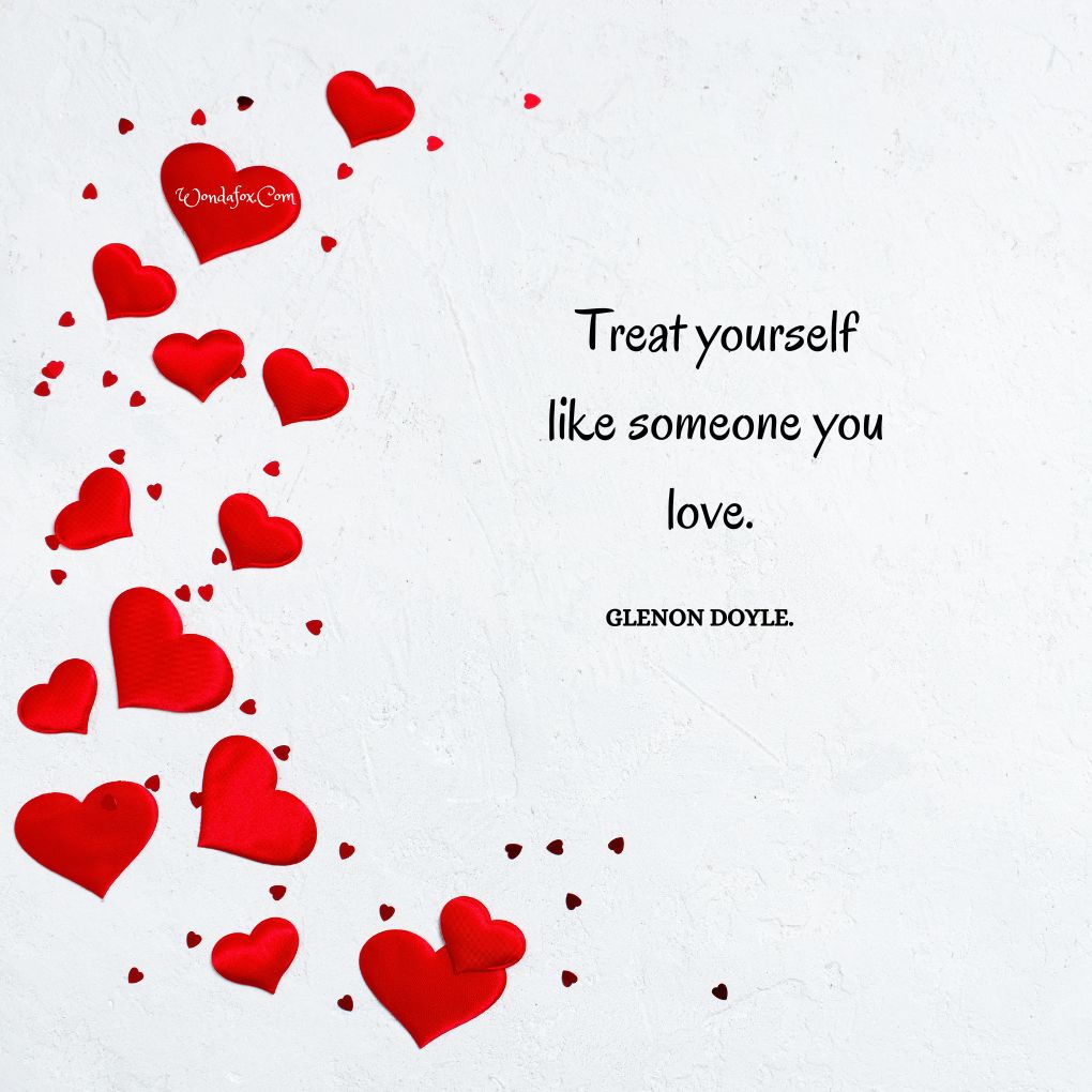 Treat yourself like someone you love. By Glenon Doyle.