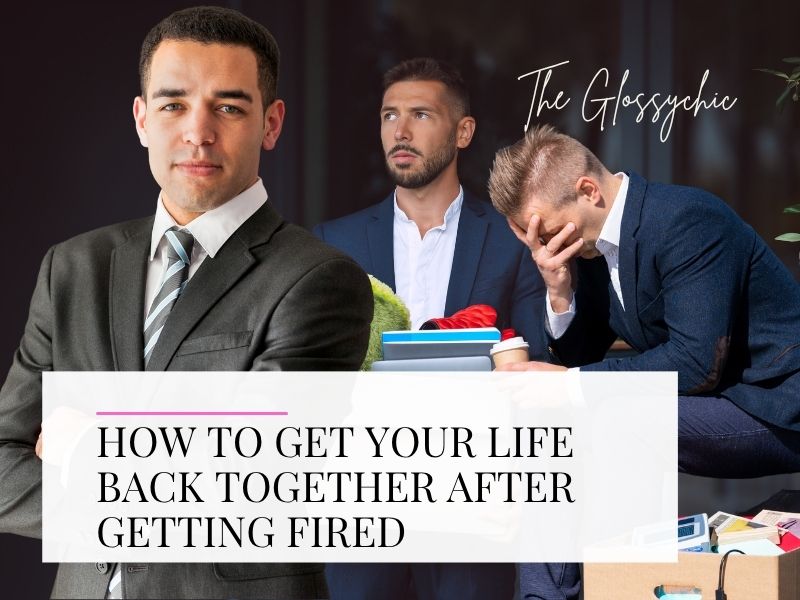 how to get your life back together after getting fired