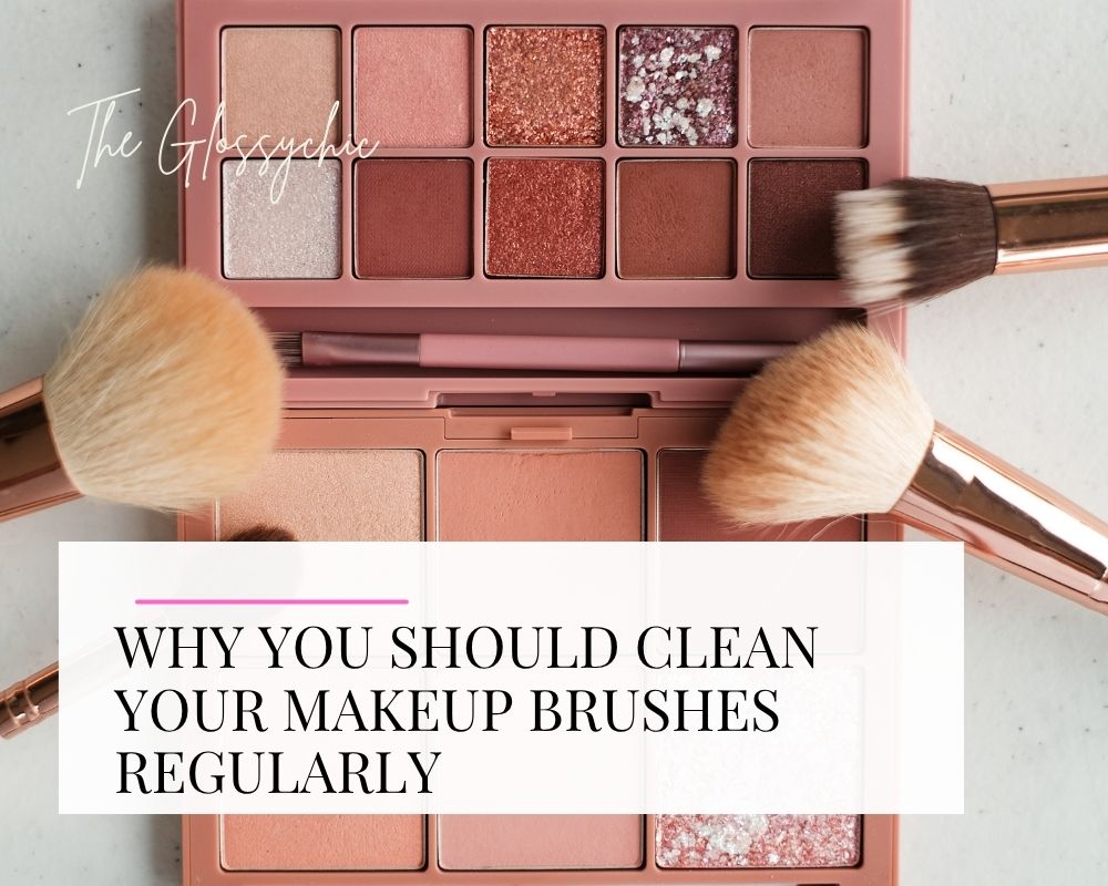 Why You Should Clean Your Makeup Brushes Regularly